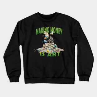 Making Money is Art Wealth Success Crewneck Sweatshirt